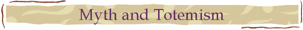 Myth and Totemism