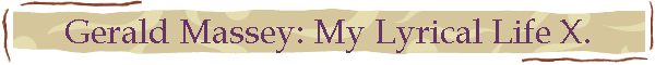 Gerald Massey: My Lyrical Life X.